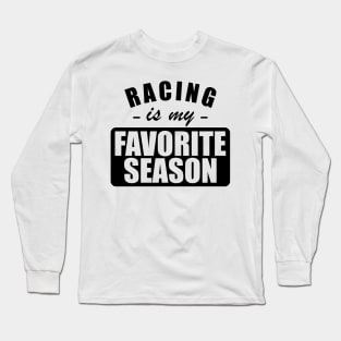 Racing is my favorite season Long Sleeve T-Shirt